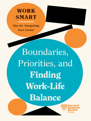Boundaries, Priorities, and Finding Work-Life Balance (HBR Work Smart Series) - ebook